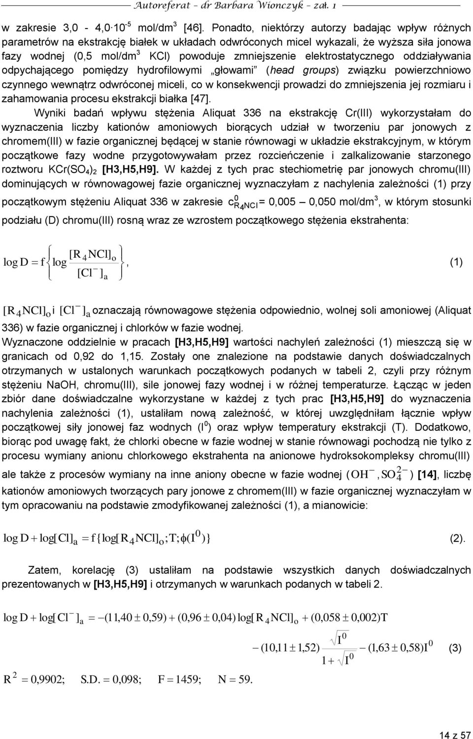 elektrostatycznego oddziaływania odpychającego pomiędzy hydrofilowymi głowami (head groups) związku powierzchniowo czynnego wewnątrz odwróconej miceli, co w konsekwencji prowadzi do zmniejszenia jej