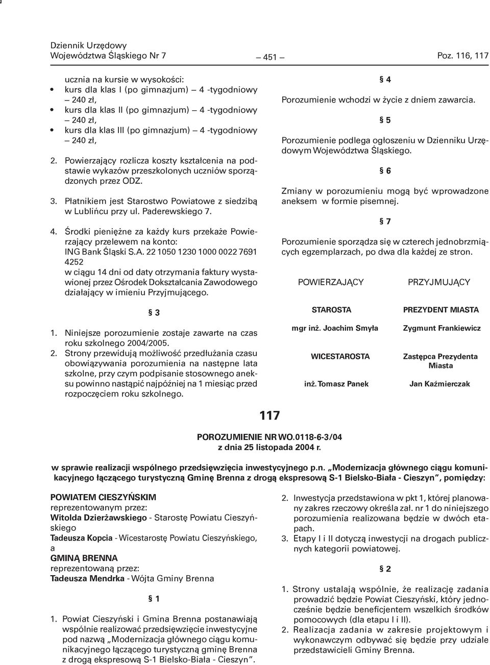zł, 2. Powierzający rozlicza koszty kształcenia na podstawie wykazów przeszkolonych uczniów sporządzonych przez ODZ. 3. Płatnikiem jest Starostwo Powiatowe z siedzibą w Lublińcu przy ul.