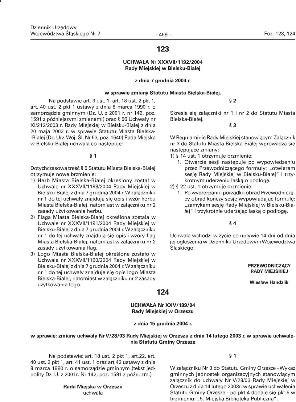 1640) Rada Miejska w Bielsku-Białej uchwala co następuje: Dotychczasowa treść 5 Statutu Miasta Bielska-Białej otrzymuje nowe brzmienie: 1) Herb Miasta Bielska-Białej określony został w Uchwale nr