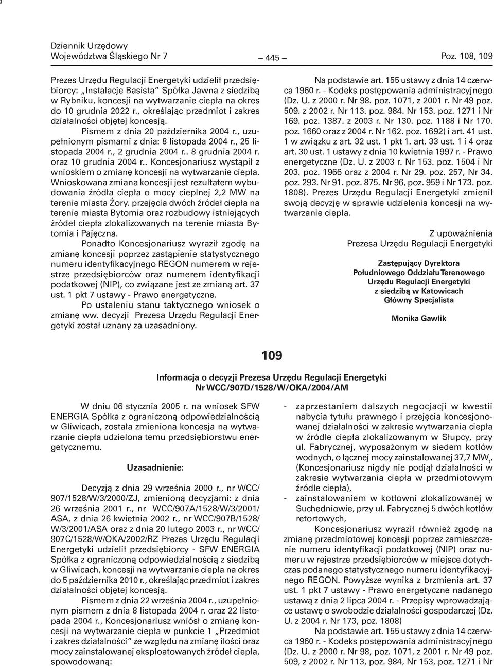 , określając przedmiot i zakres działalności objętej koncesją. Pismem z dnia 20 października 2004 r., uzupełnionym pismami z dnia: 8 listopada 2004 r., 25 listopada 2004 r., 2 grudnia 2004 r.