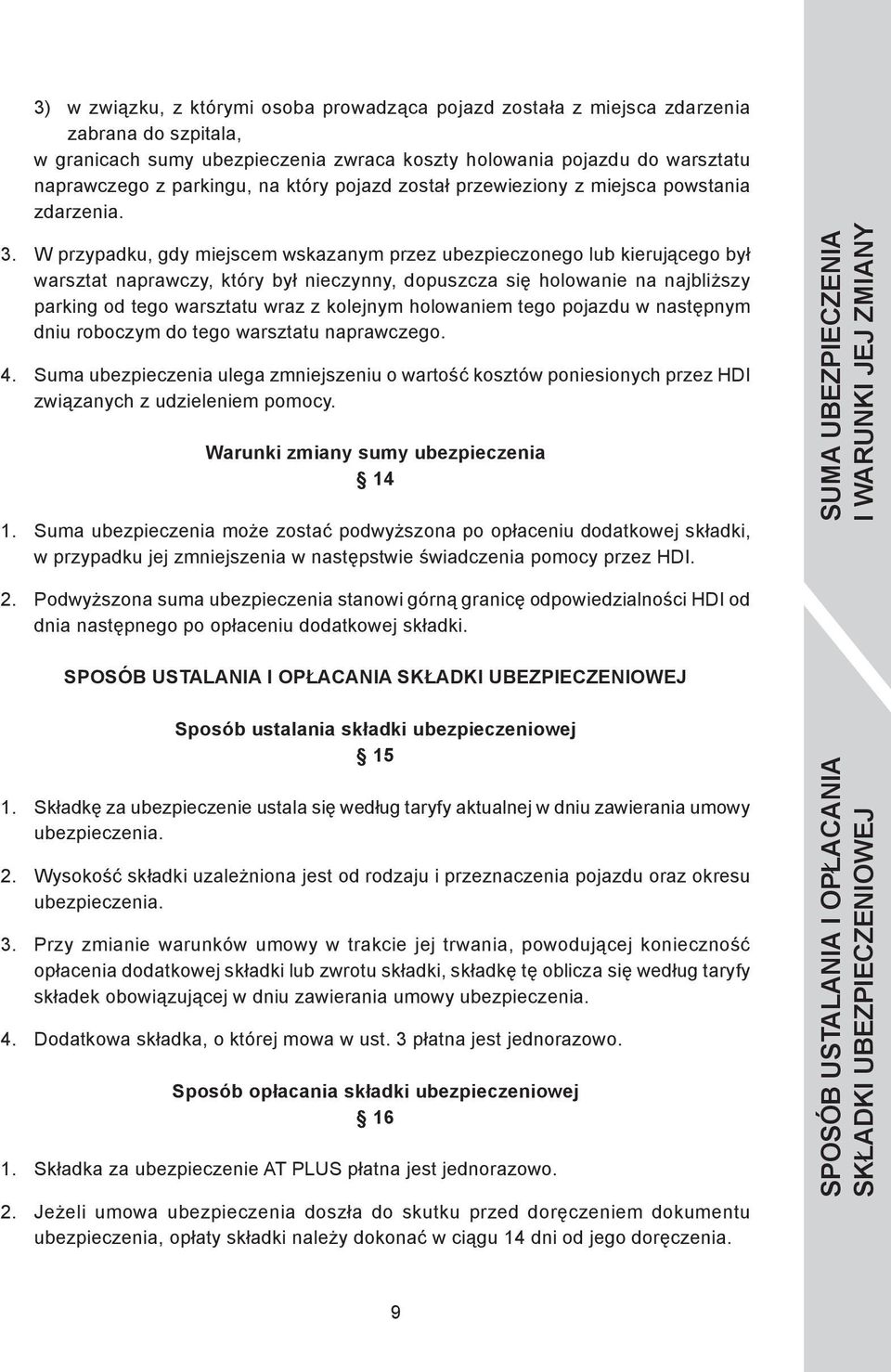 W przypadku, gdy miejscem wskazanym przez ubezpieczonego lub kierującego był warsztat naprawczy, który był nieczynny, dopuszcza się holowanie na najbliższy parking od tego warsztatu wraz z kolejnym