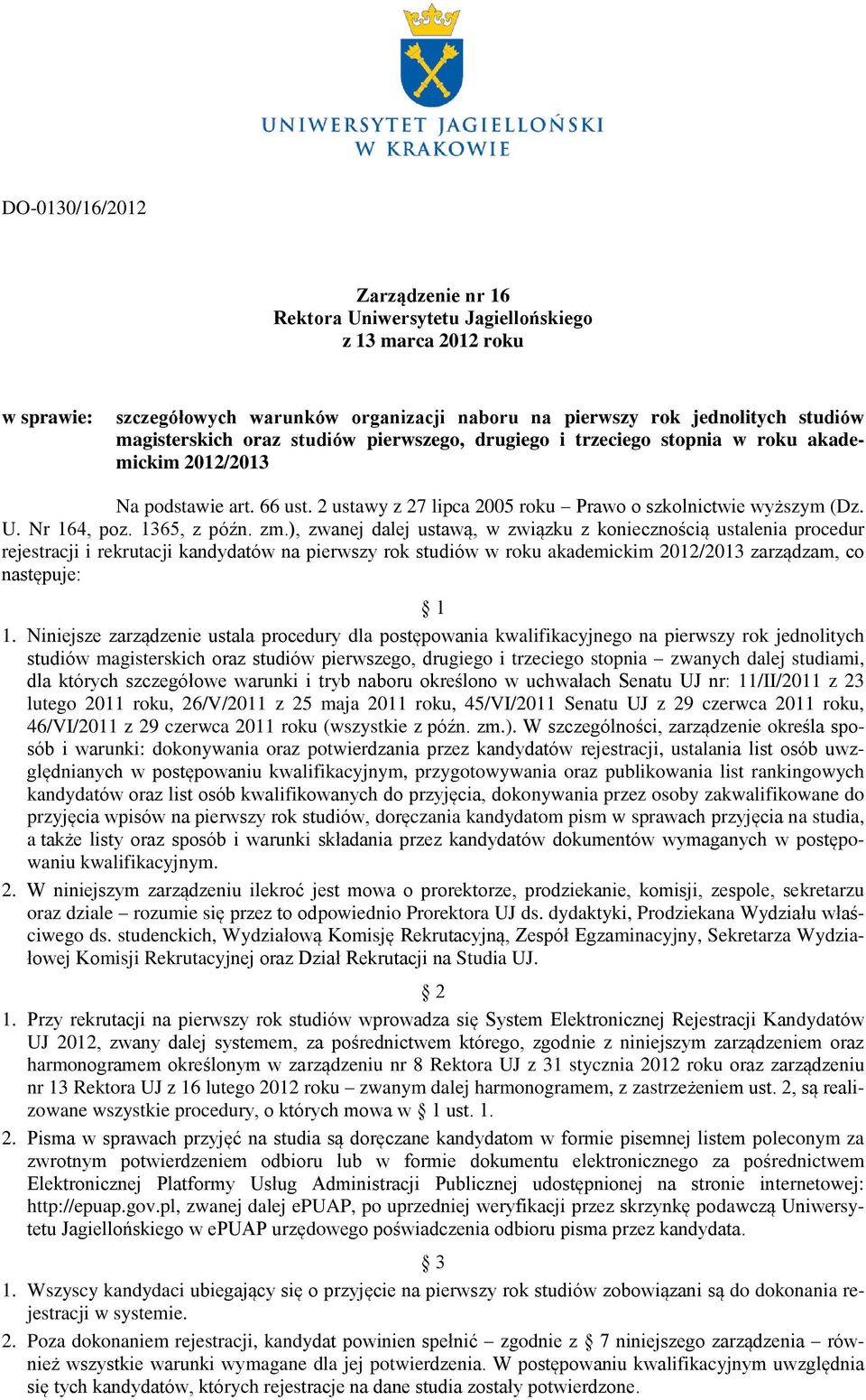 zm.), zwanej dalej ustawą, w związku z koniecznością ustalenia procedur rejestracji i rekrutacji kandydatów na pierwszy rok studiów w roku akademickim 2012/2013 zarządzam, co następuje: 1 1.