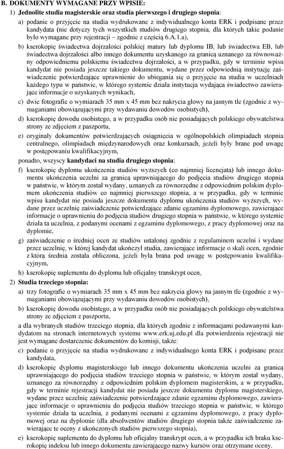 a), b) kserokopię świadectwa dojrzałości polskiej matury lub dyplomu IB, lub świadectwa EB, lub świadectwa dojrzałości albo innego dokumentu uzyskanego za granicą uznanego za równoważny odpowiedniemu