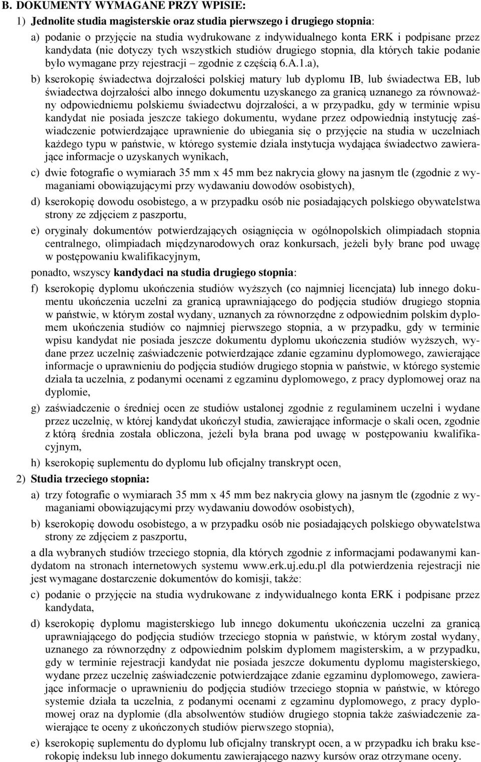 a), b) kserokopię świadectwa dojrzałości polskiej matury lub dyplomu IB, lub świadectwa EB, lub świadectwa dojrzałości albo innego dokumentu uzyskanego za granicą uznanego za równoważny odpowiedniemu