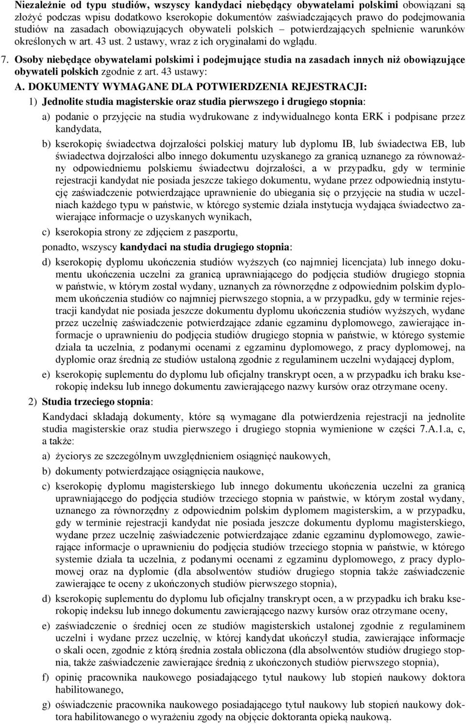 Osoby niebędące obywatelami polskimi i podejmujące studia na zasadach innych niż obowiązujące obywateli polskich zgodnie z art. 43 ustawy: A.