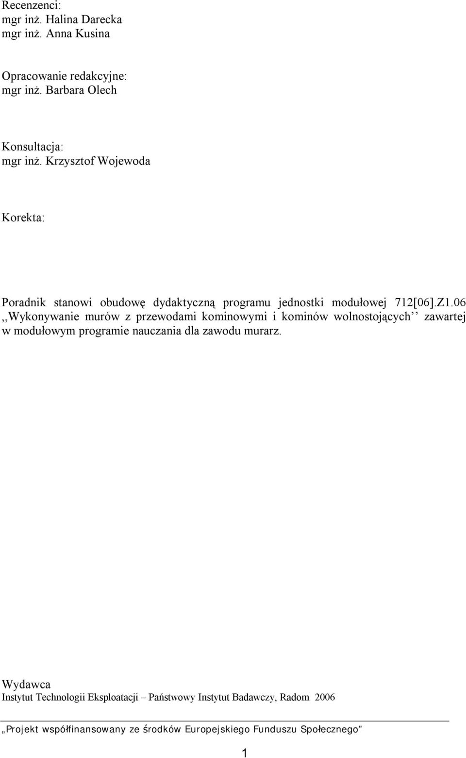 Krzysztof Wojewoda Korekta: Poradnik stanowi obudowę dydaktyczną programu jednostki modułowej 712[06].Z1.