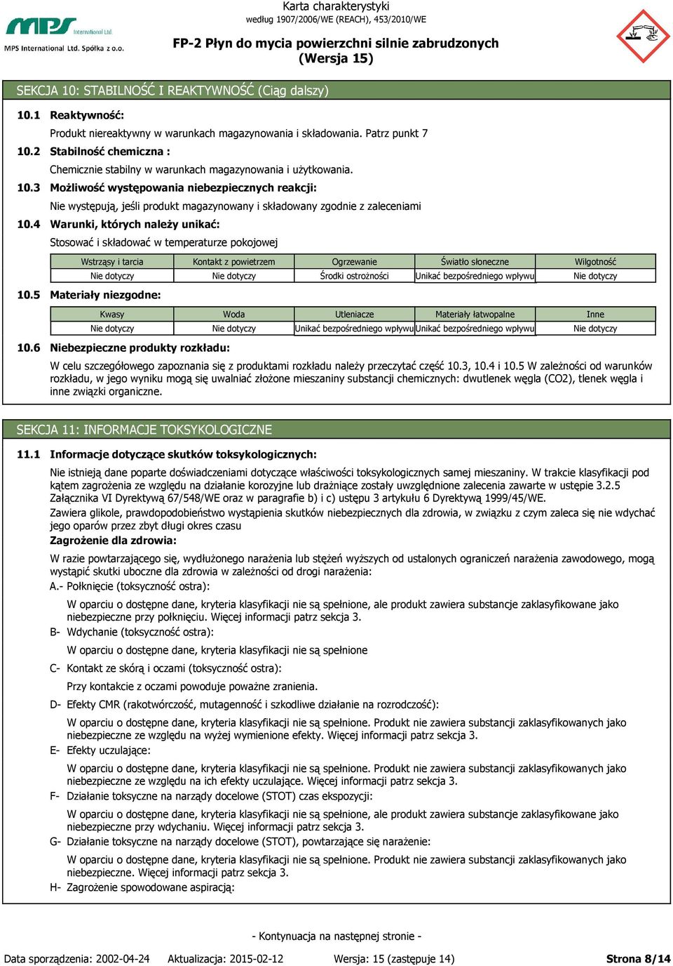 Możliwość występowania niebezpiecznych reakcji: Nie występują, jeśli produkt magazynowany i składowany zgodnie z zaleceniami Warunki, których należy unikać: Stosować i składować w temperaturze