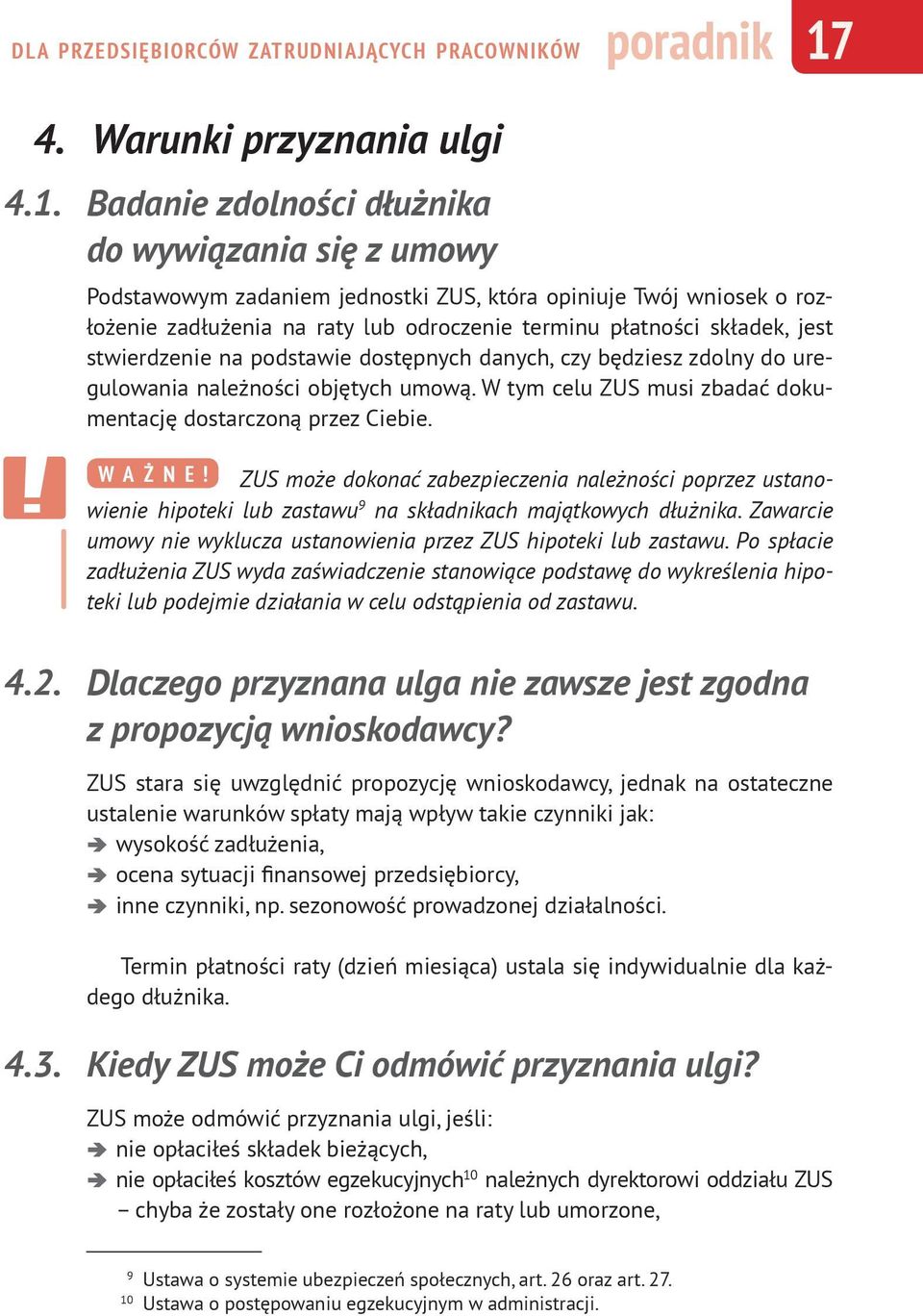 Badanie zdolności dłużnika do wywiązania się z umowy Podstawowym zadaniem jednostki ZUS, która opiniuje Twój wniosek o rozłożenie zadłużenia na raty lub odroczenie terminu płatności składek, jest