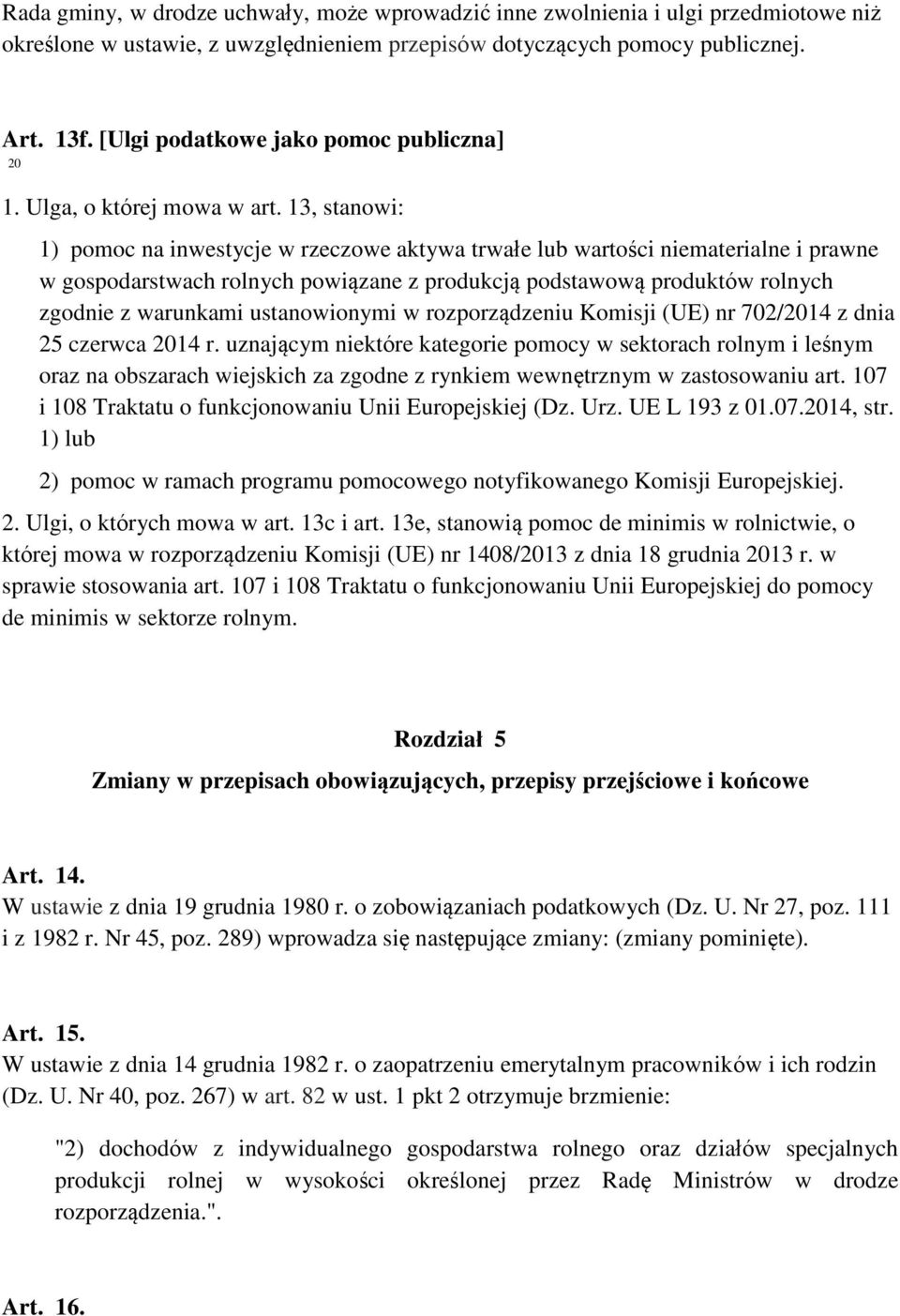 13, stanowi: 1) pomoc na inwestycje w rzeczowe aktywa trwałe lub wartości niematerialne i prawne w gospodarstwach rolnych powiązane z produkcją podstawową produktów rolnych zgodnie z warunkami