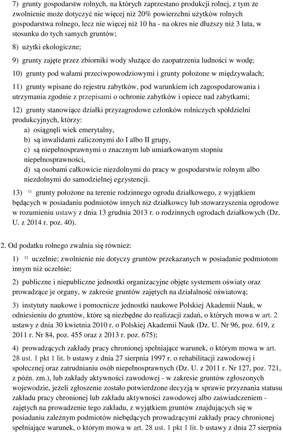 przeciwpowodziowymi i grunty położone w międzywałach; 11) grunty wpisane do rejestru zabytków, pod warunkiem ich zagospodarowania i utrzymania zgodnie z przepisami o ochronie zabytków i opiece nad