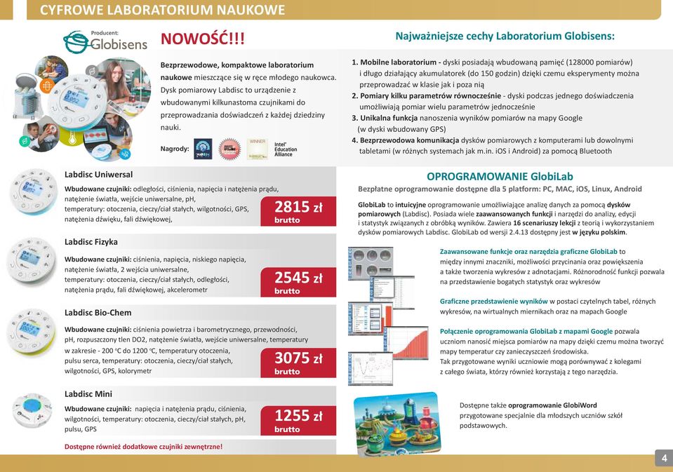 Nagrody: Wbudowane czujniki: odległości, ciśnienia, napięcia i natężenia prądu, natężenie światła, wejście uniwersalne, ph, temperatury: otoczenia, cieczy/ciał stałych, wilgotności, GPS, natężenia