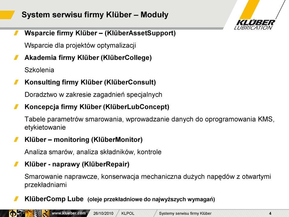 smarowania, wprowadzanie danych do oprogramowania KMS, etykietowanie Klüber monitoring (KlüberMonitor) Analiza smarów, analiza składników, kontrole Klüber -