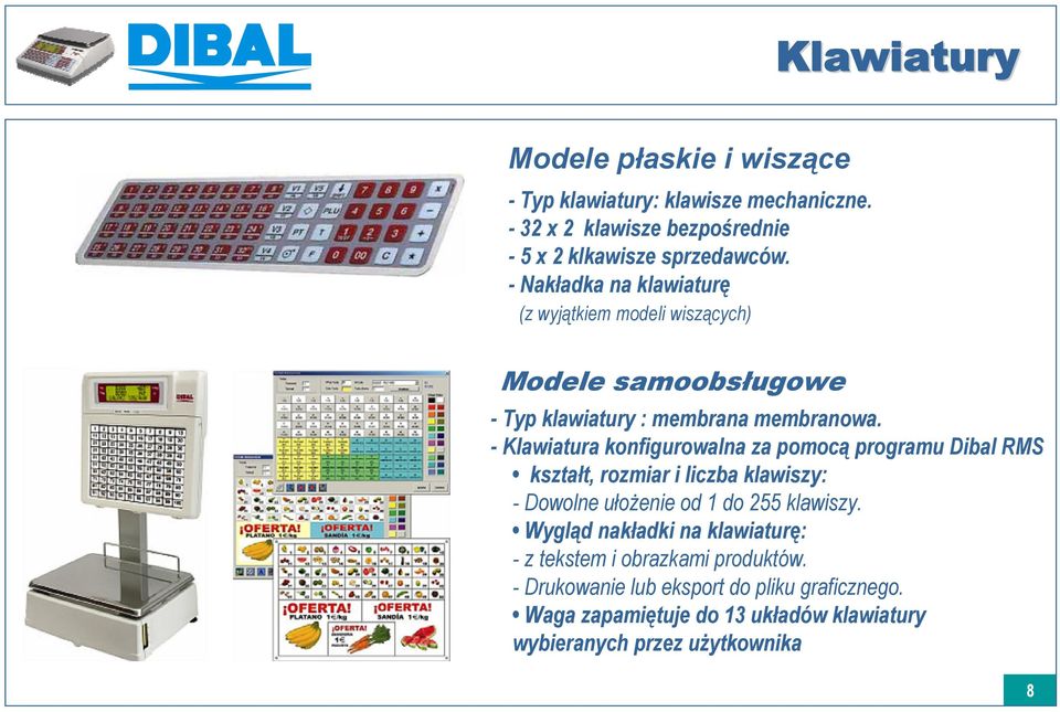 - Klawiatura konfigurowalna za pomocą programu Dibal RMS kształt, rozmiar i liczba klawiszy: - Dowolne ułożenie od 1 do 255 klawiszy.