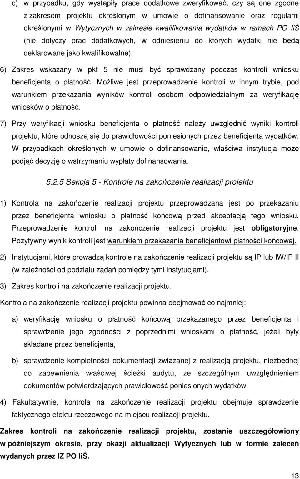 6) Zakres wskazany w pkt 5 nie musi być sprawdzany podczas kontroli wniosku beneficjenta o płatność.