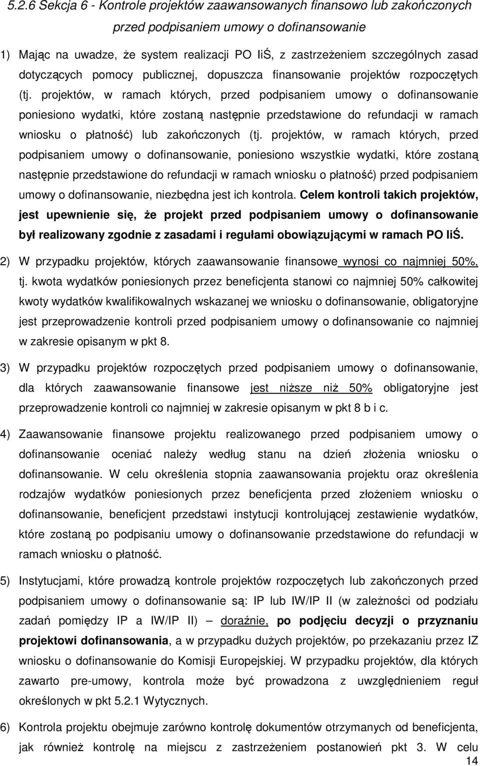 projektów, w ramach których, przed podpisaniem umowy o dofinansowanie poniesiono wydatki, które zostaną następnie przedstawione do refundacji w ramach wniosku o płatność) lub zakończonych (tj.