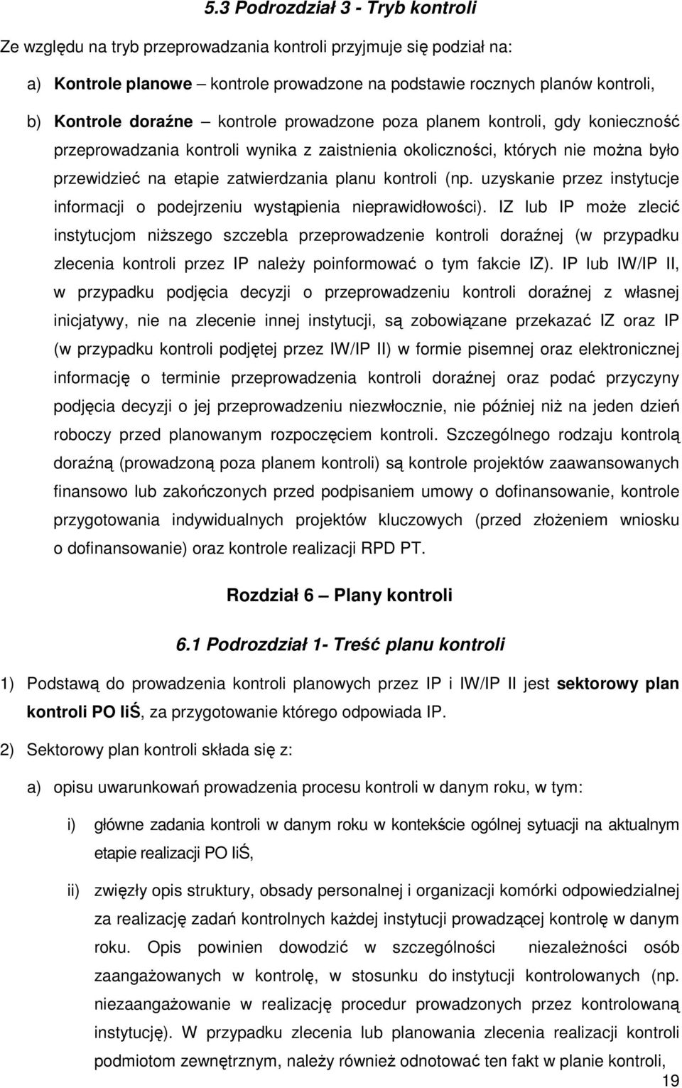 (np. uzyskanie przez instytucje informacji o podejrzeniu wystąpienia nieprawidłowości).