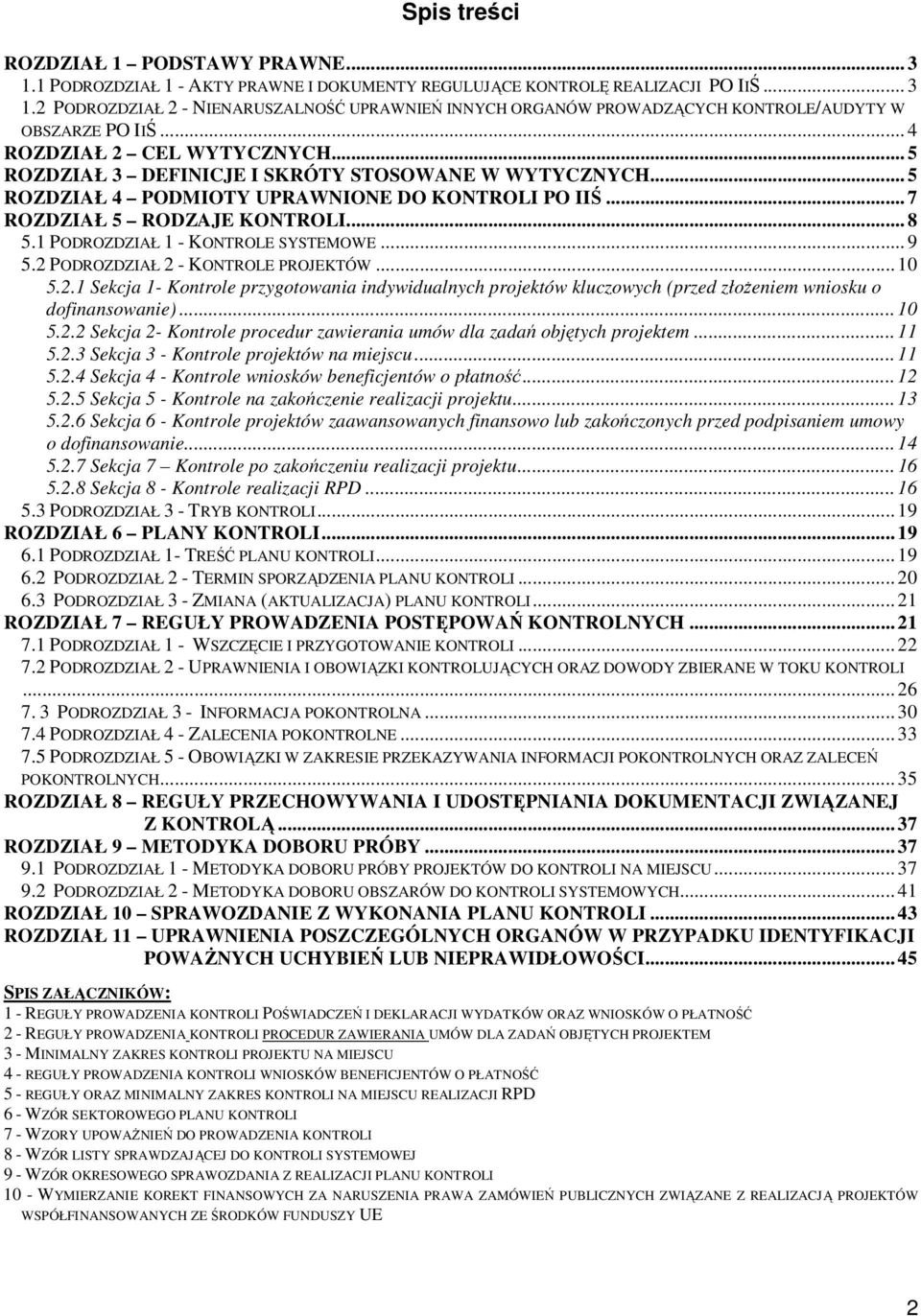 1 PODROZDZIAŁ 1 - KONTROLE SYSTEMOWE... 9 5.2 PODROZDZIAŁ 2 - KONTROLE PROJEKTÓW... 10 5.2.1 Sekcja 1- Kontrole przygotowania indywidualnych projektów kluczowych (przed złoŝeniem wniosku o dofinansowanie).