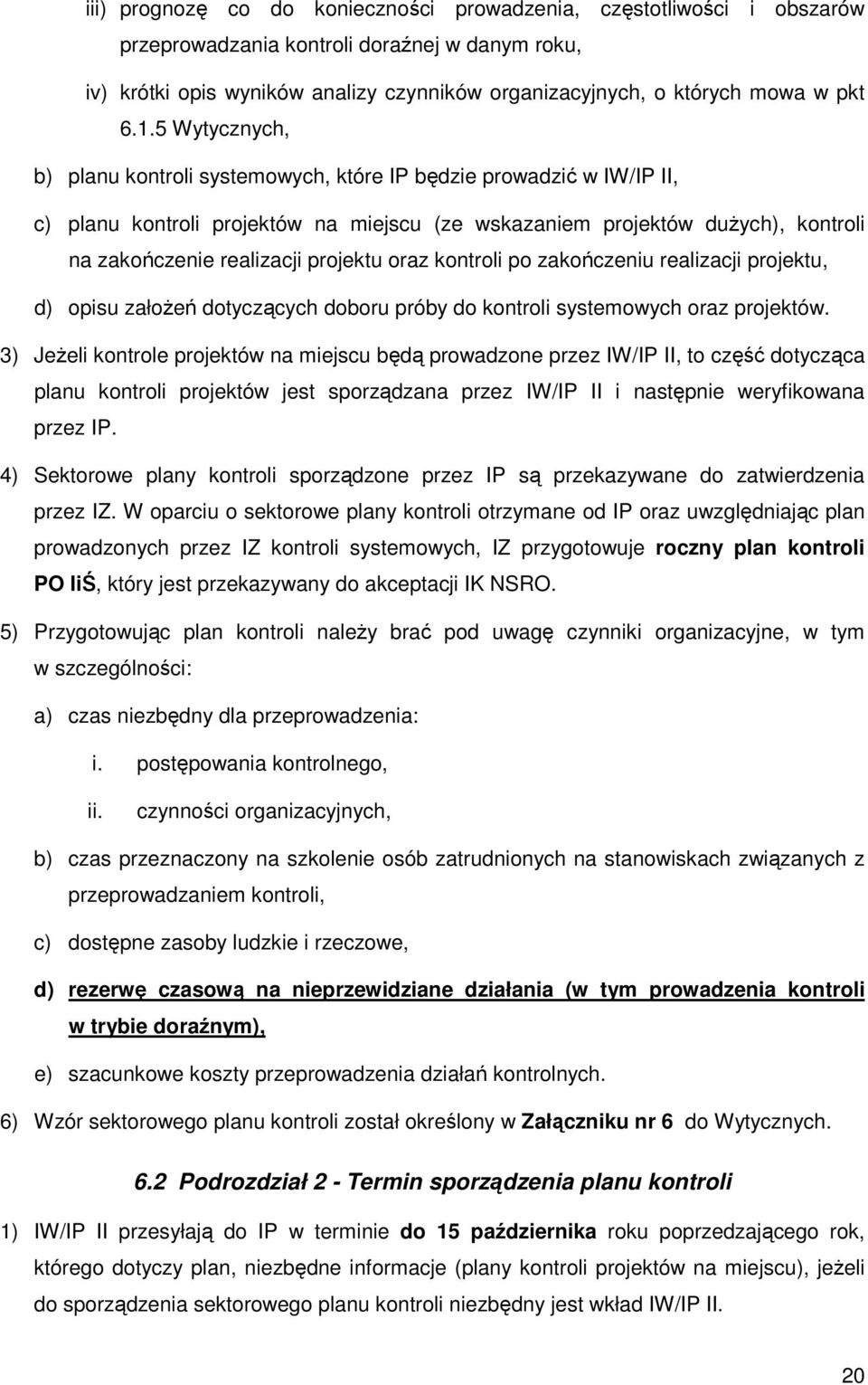 projektu oraz kontroli po zakończeniu realizacji projektu, d) opisu załoŝeń dotyczących doboru próby do kontroli systemowych oraz projektów.