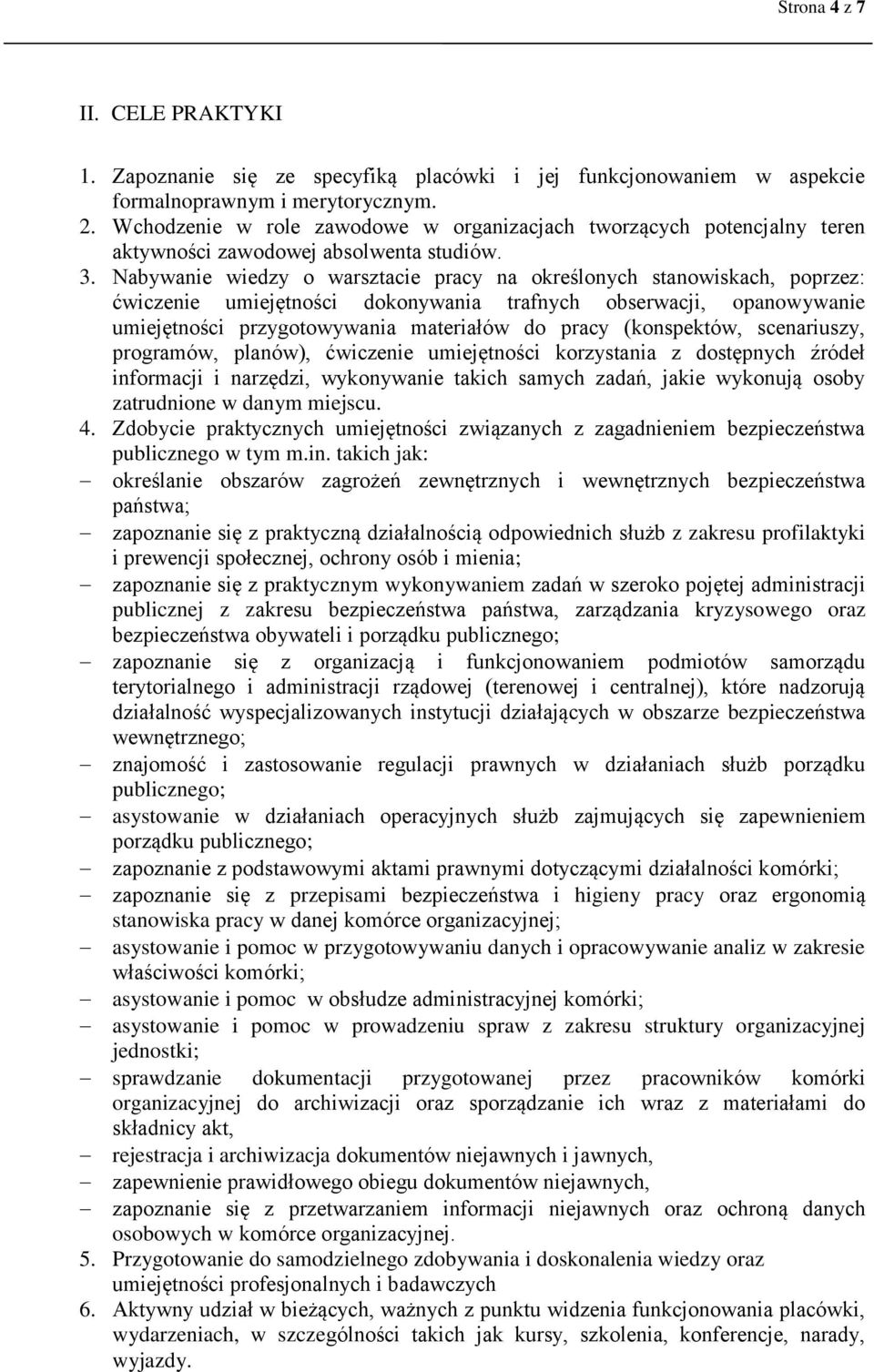 Nabywanie wiedzy o warsztacie pracy na określonych stanowiskach, poprzez: ćwiczenie umiejętności dokonywania trafnych obserwacji, opanowywanie umiejętności przygotowywania materiałów do pracy