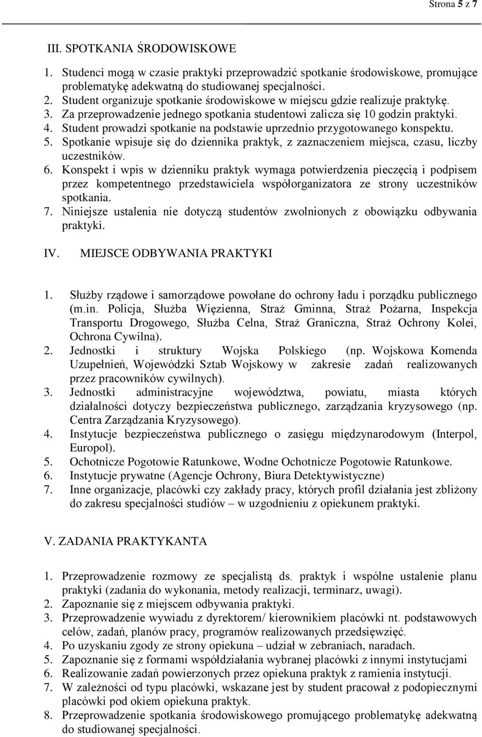 Student prowadzi spotkanie na podstawie uprzednio przygotowanego konspektu. 5. Spotkanie wpisuje się do dziennika praktyk, z zaznaczeniem miejsca, czasu, liczby uczestników. 6.