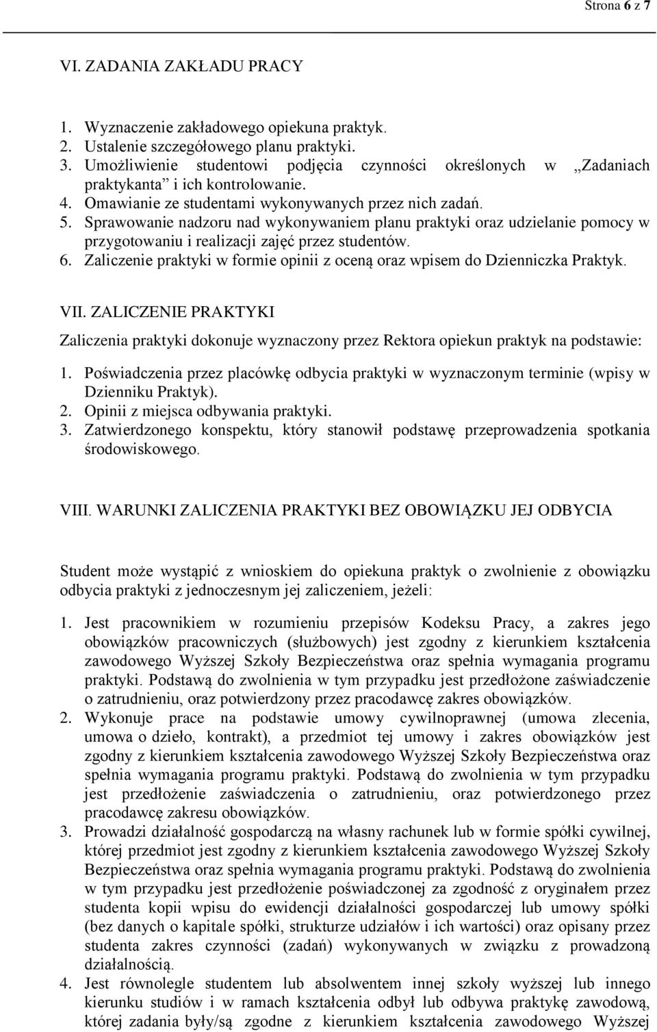 Sprawowanie nadzoru nad wykonywaniem planu praktyki oraz udzielanie pomocy w przygotowaniu i realizacji zajęć przez studentów. 6.