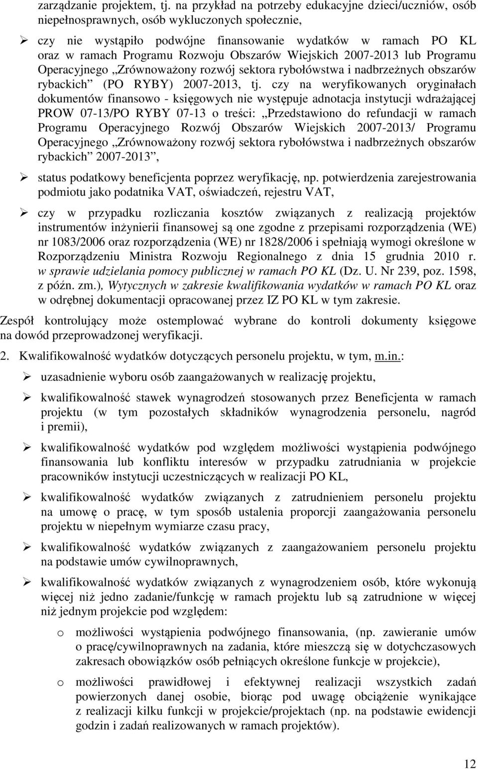 Obszarów Wiejskich 2007-2013 lub Programu Operacyjnego Zrównoważony rozwój sektora rybołówstwa i nadbrzeżnych obszarów rybackich (PO RYBY) 2007-2013, tj.