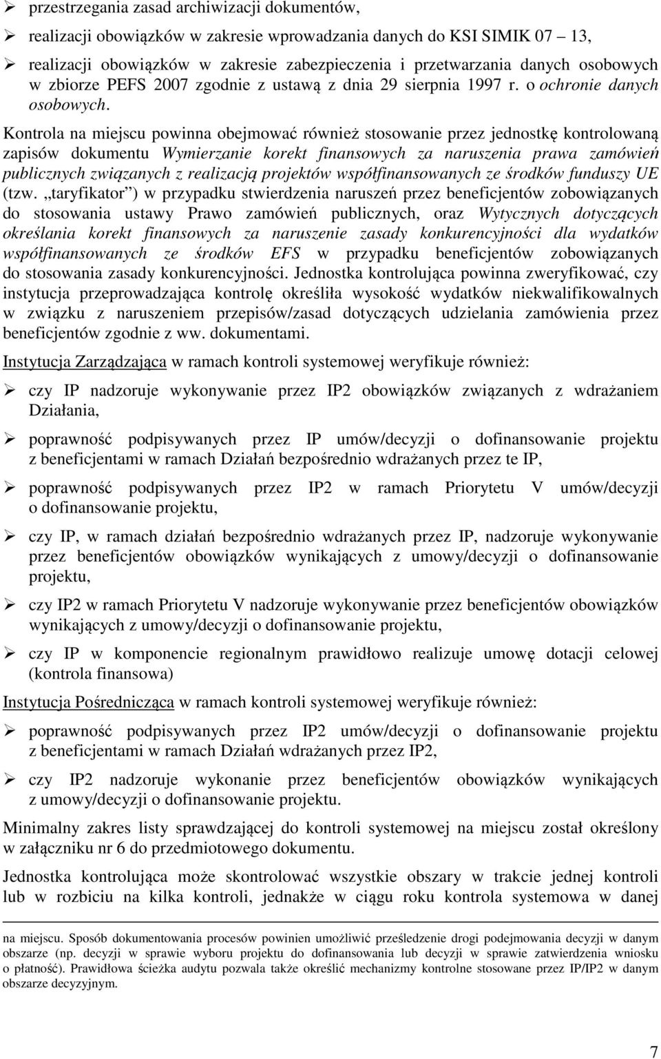 Kontrola na miejscu powinna obejmować również stosowanie przez jednostkę kontrolowaną zapisów dokumentu Wymierzanie korekt finansowych za naruszenia prawa zamówień publicznych związanych z realizacją