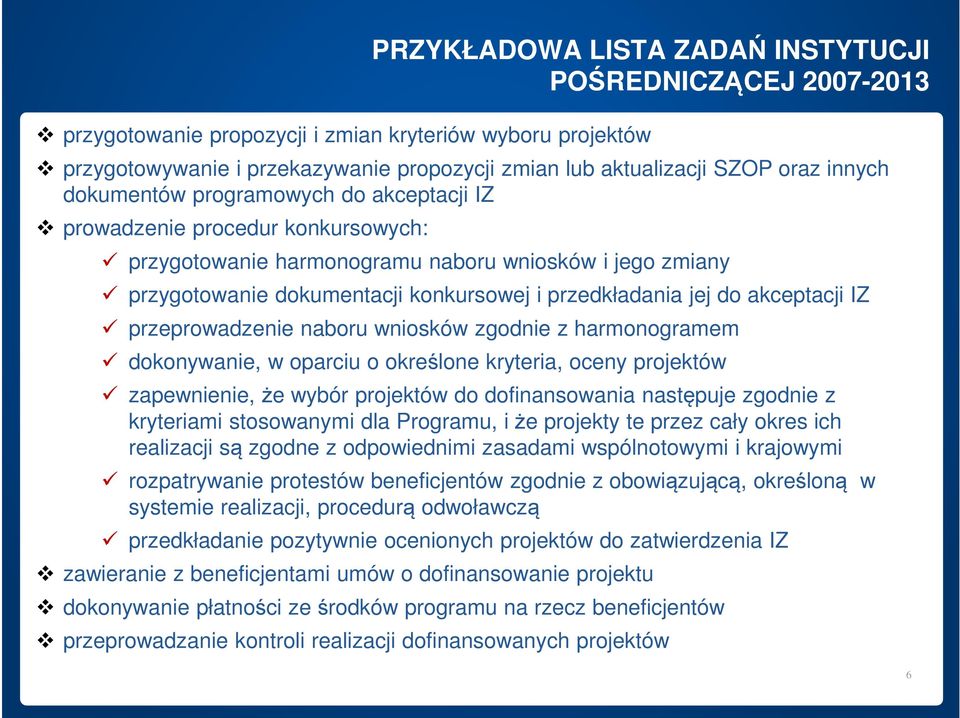 do akceptacji IZ przeprowadzenie naboru wniosków zgodnie z harmonogramem dokonywanie, w oparciu o określone kryteria, oceny projektów zapewnienie, że wybór projektów do dofinansowania następuje