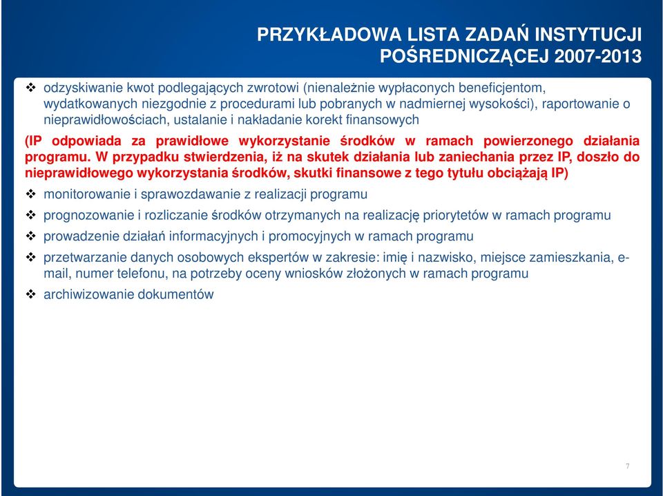 W przypadku stwierdzenia, iż na skutek działania lub zaniechania przez IP, doszło do nieprawidłowego wykorzystaniaśrodków, skutki finansowe z tego tytułu obciążają IP) monitorowanie i sprawozdawanie