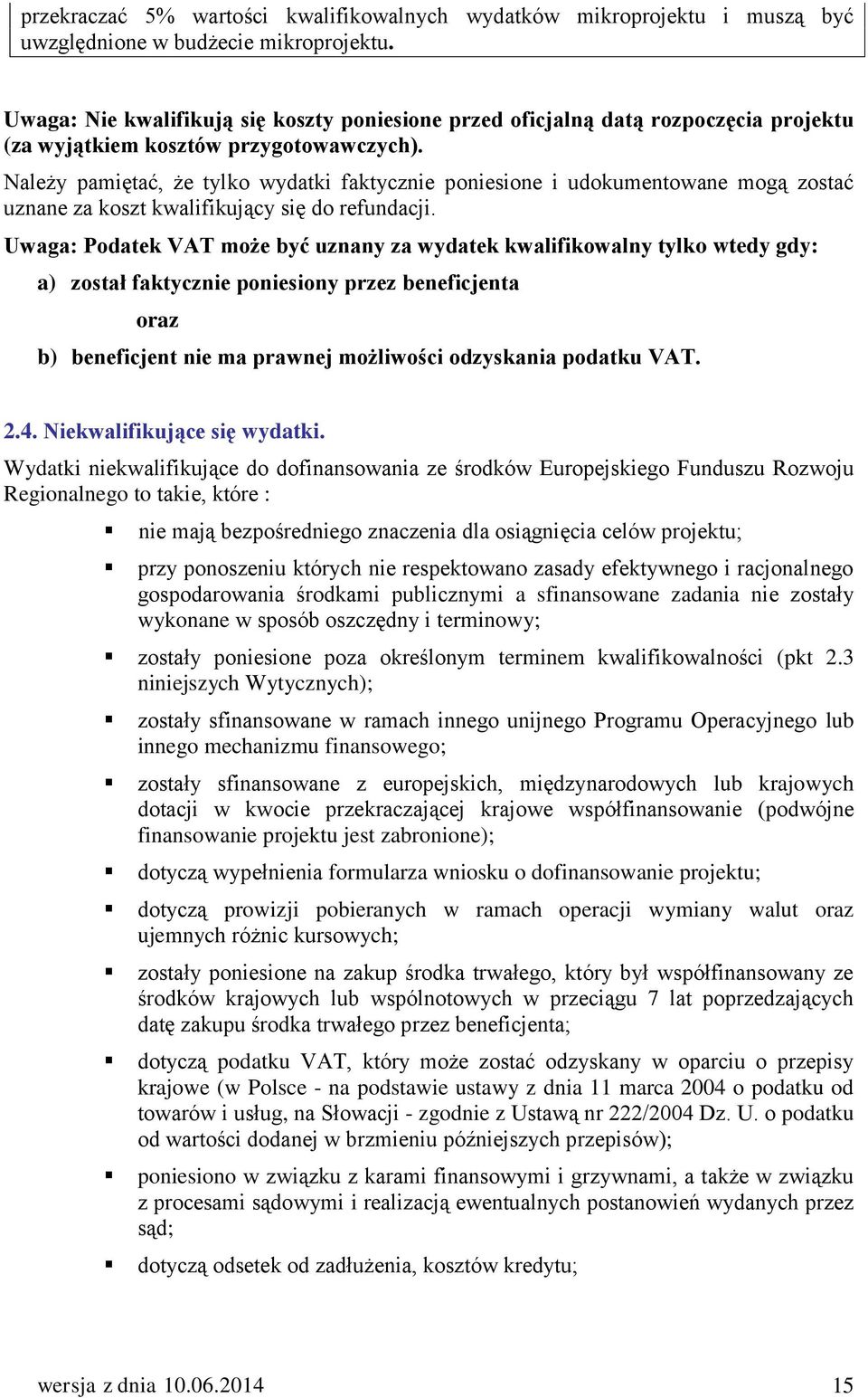 Należy pamiętać, że tylko wydatki faktycznie poniesione i udokumentowane mogą zostać uznane za koszt kwalifikujący się do refundacji.