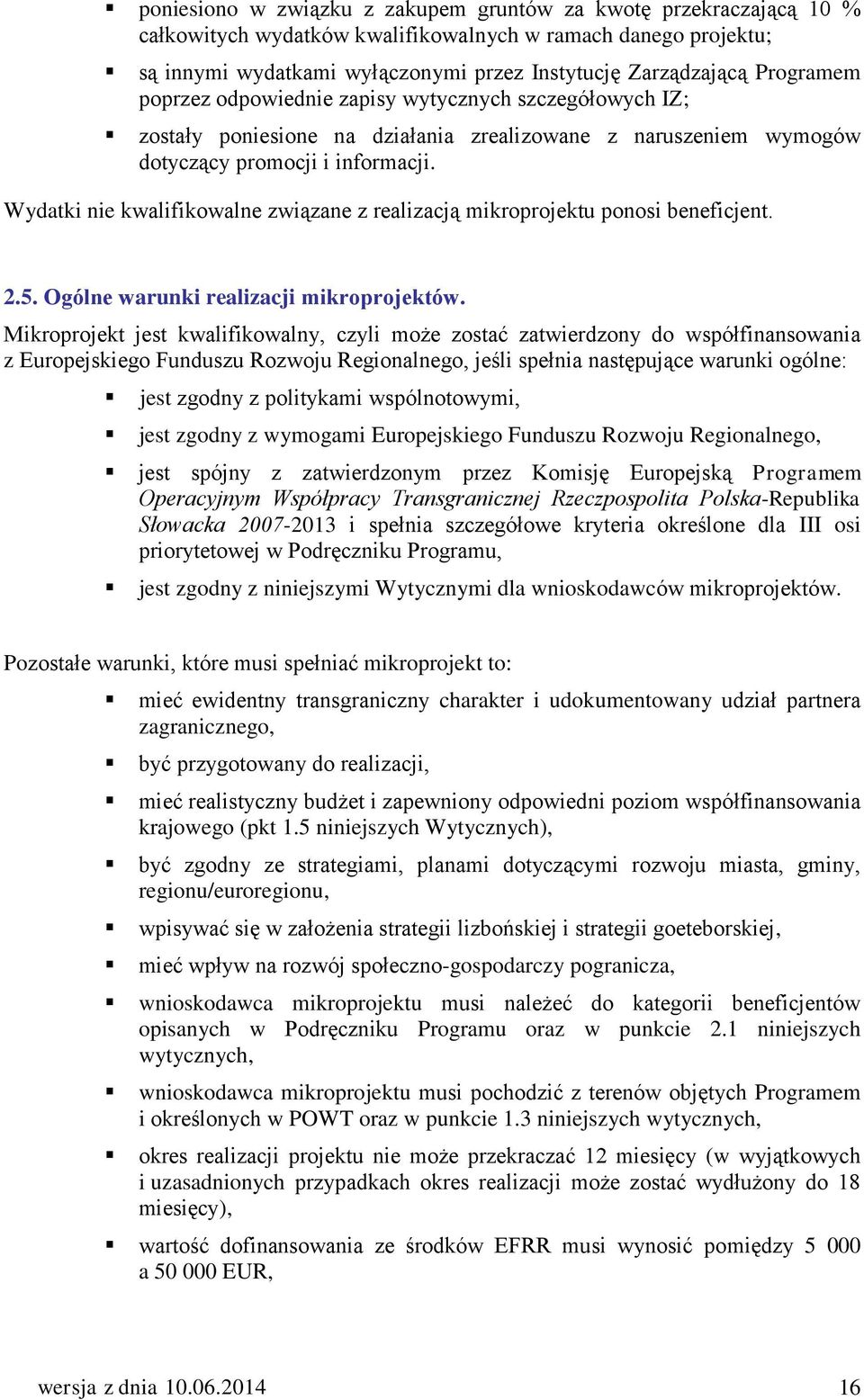 Wydatki nie kwalifikowalne związane z realizacją mikroprojektu ponosi beneficjent. 2.5. Ogólne warunki realizacji mikroprojektów.