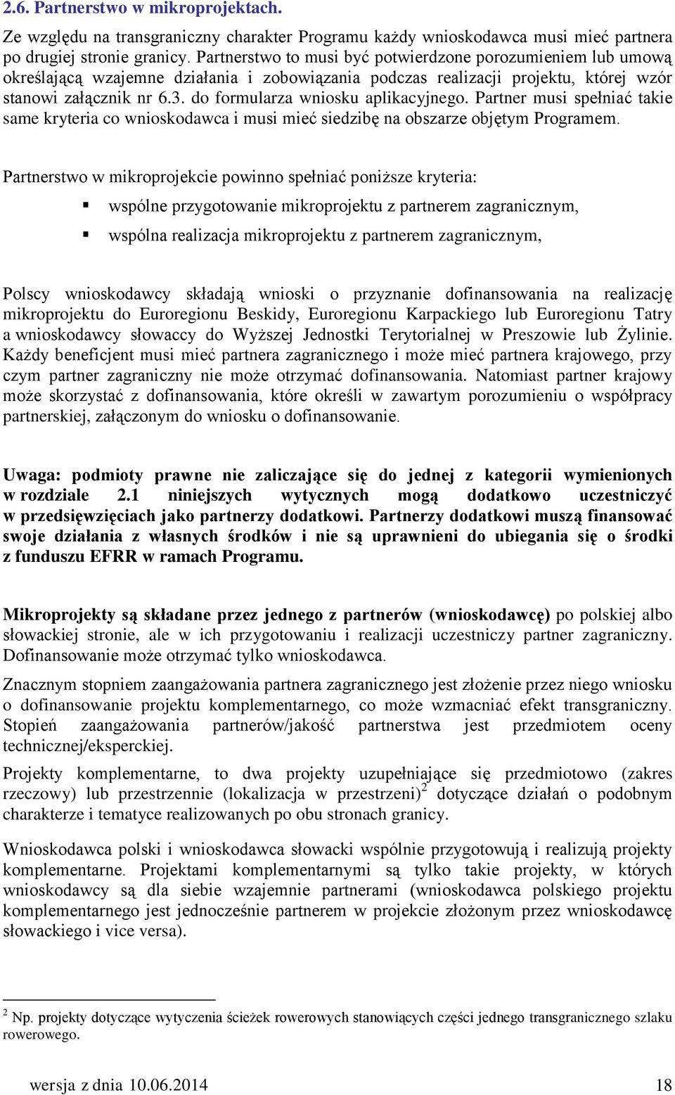 do formularza wniosku aplikacyjnego. Partner musi spełniać takie same kryteria co wnioskodawca i musi mieć siedzibę na obszarze objętym Programem.