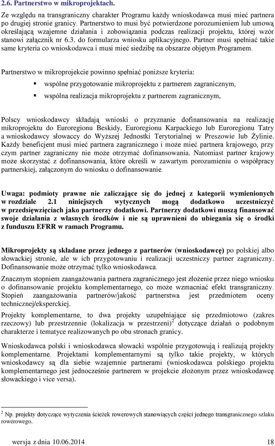 do formularza wniosku aplikacyjnego. Partner musi spełniać takie same kryteria co wnioskodawca i musi mieć siedzibę na obszarze objętym Programem.