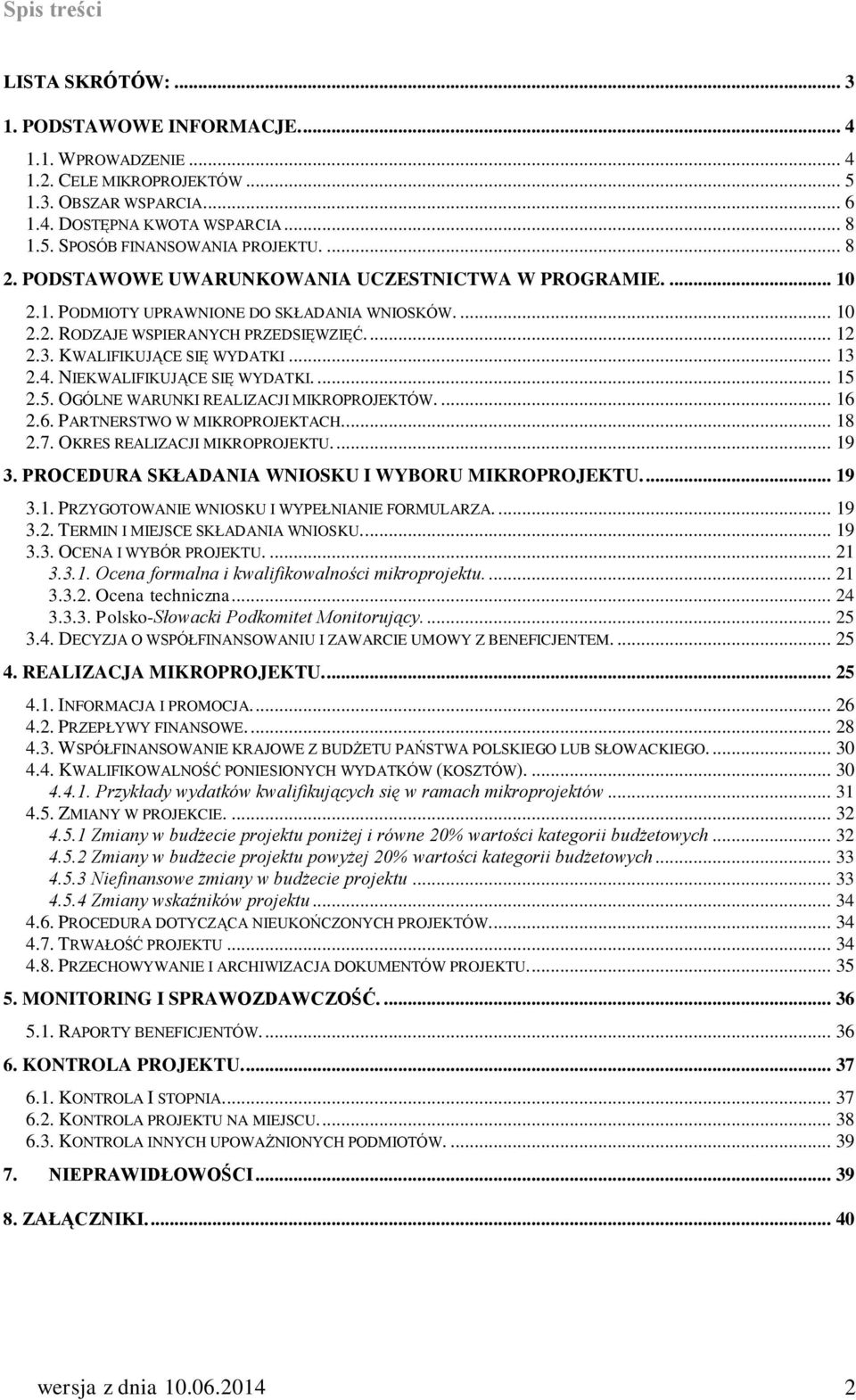 .. 13 2.4. NIEKWALIFIKUJĄCE SIĘ WYDATKI.... 15 2.5. OGÓLNE WARUNKI REALIZACJI MIKROPROJEKTÓW.... 16 2.6. PARTNERSTWO W MIKROPROJEKTACH.... 18 2.7. OKRES REALIZACJI MIKROPROJEKTU.... 19 3.