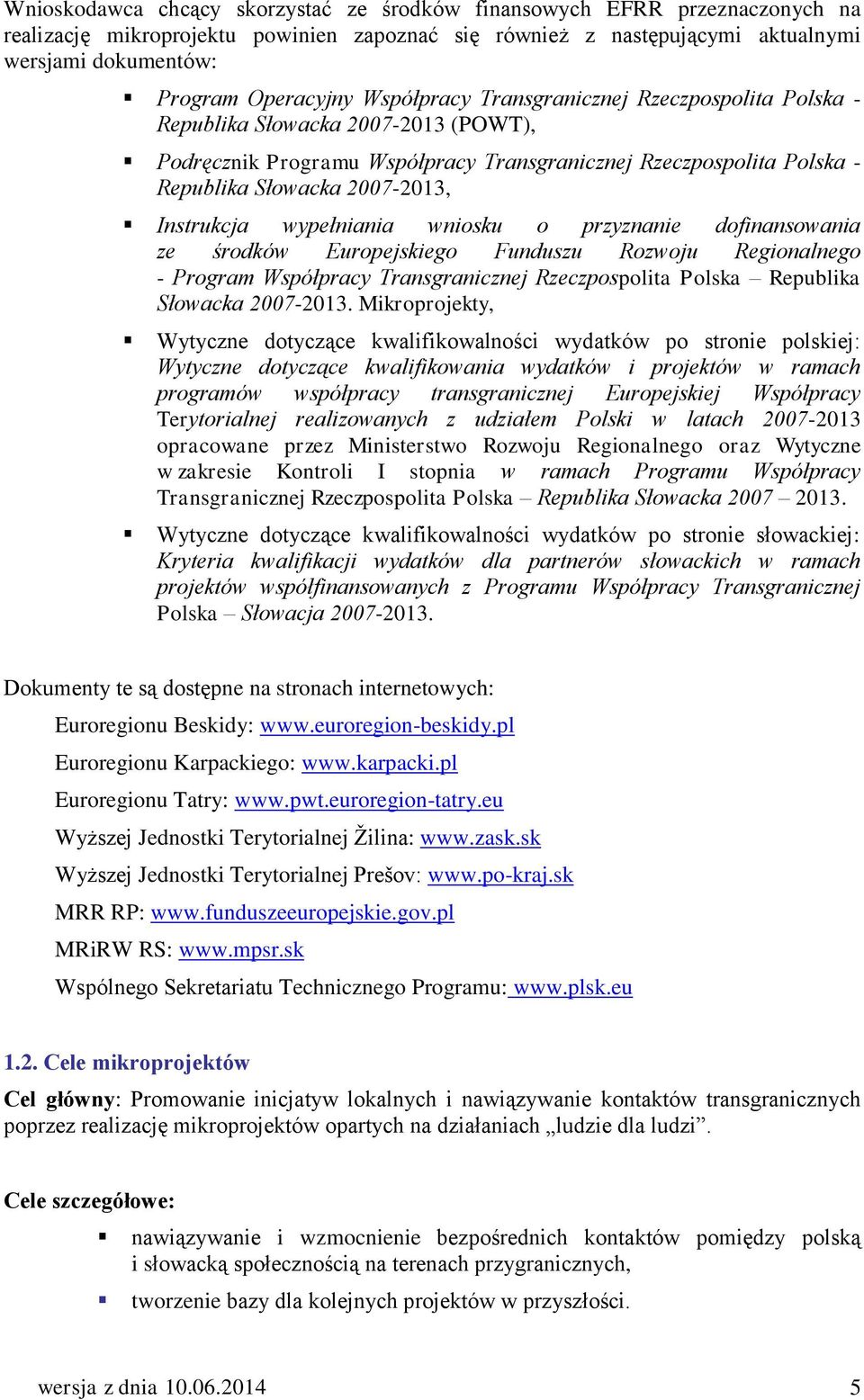 wypełniania wniosku o przyznanie dofinansowania ze środków Europejskiego Funduszu Rozwoju Regionalnego - Program Współpracy Transgranicznej Rzeczpospolita Polska Republika Słowacka 2007-2013.