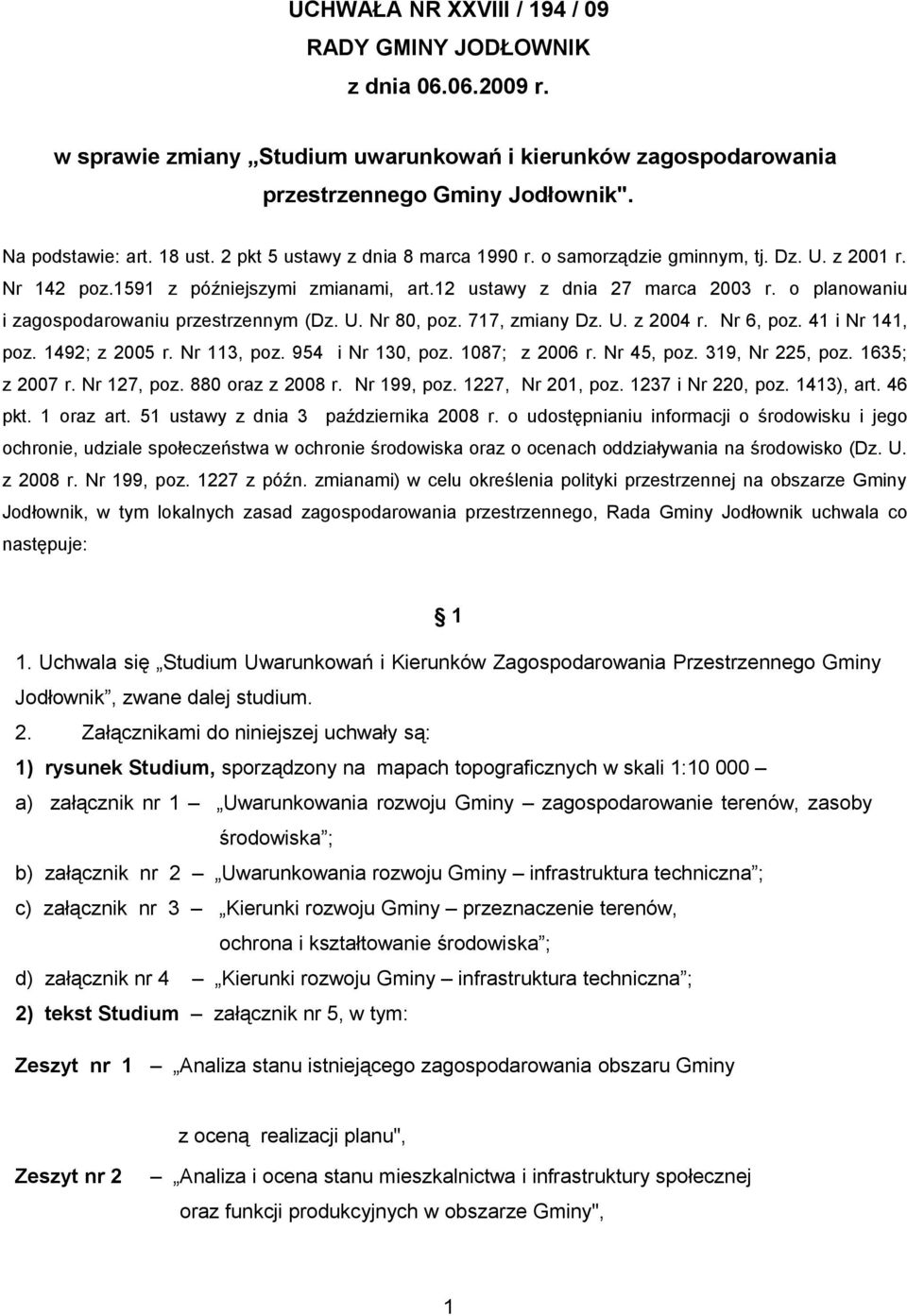 o planowaniu i zagospodarowaniu przestrzennym (Dz. U. Nr 80, poz. 717, zmiany Dz. U. z 2004 r. Nr 6, poz. 41 i Nr 141, poz. 1492; z 2005 r. Nr 113, poz. 954 i Nr 130, poz. 1087; z 2006 r. Nr 45, poz.