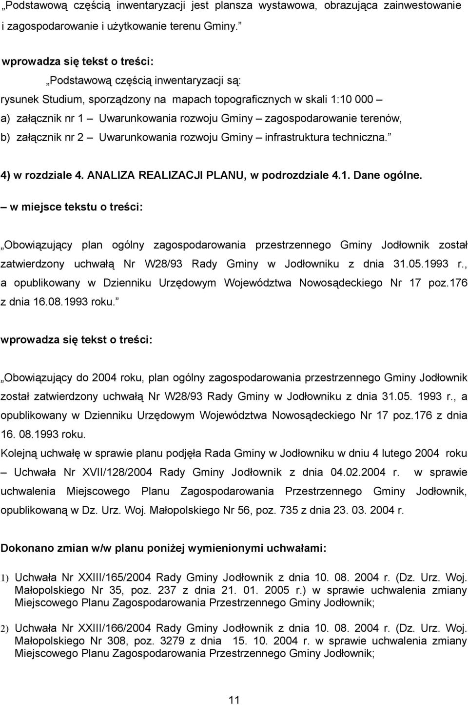 zagospodarowanie terenów, b) załącznik nr 2 Uwarunkowania rozwoju Gminy infrastruktura techniczna. 4) w rozdziale 4. ANALIZA REALIZACJI PLANU, w podrozdziale 4.1. Dane ogólne.