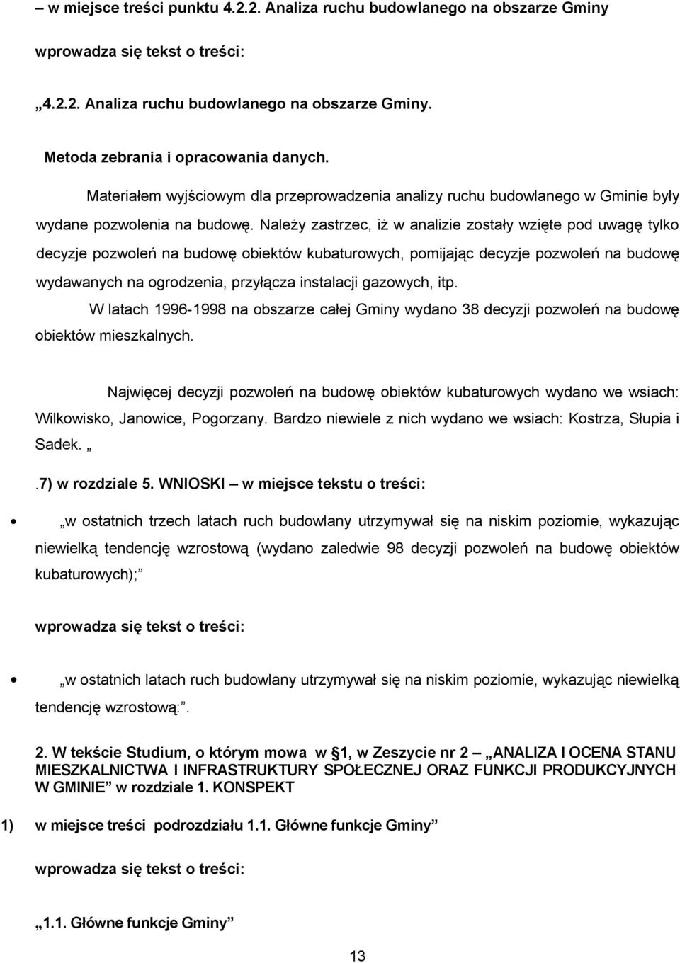 Należy zastrzec, iż w analizie zostały wzięte pod uwagę tylko decyzje pozwoleń na budowę obiektów kubaturowych, pomijając decyzje pozwoleń na budowę wydawanych na ogrodzenia, przyłącza instalacji