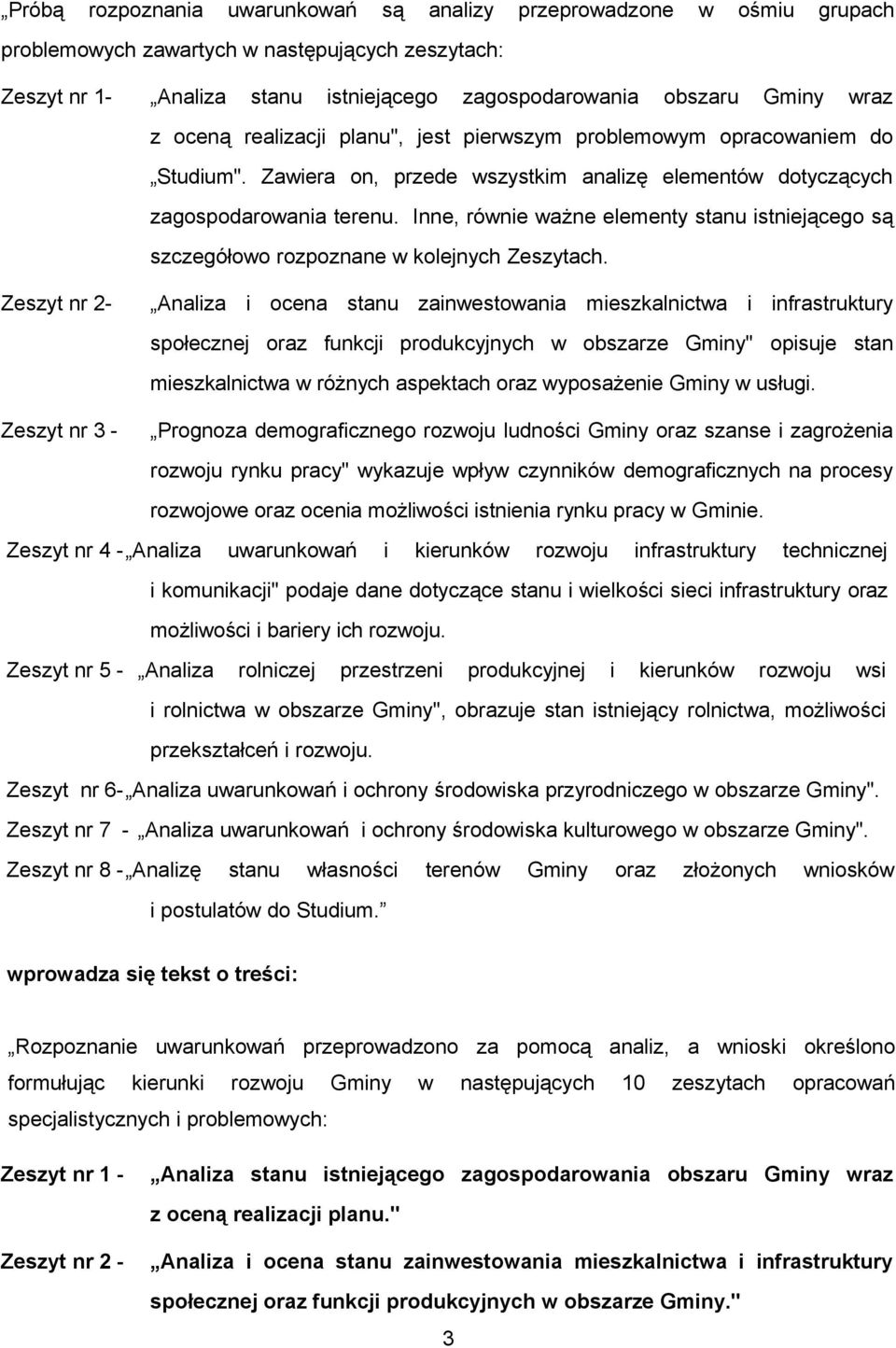 Inne, równie ważne elementy stanu istniejącego są szczegółowo rozpoznane w kolejnych Zeszytach.