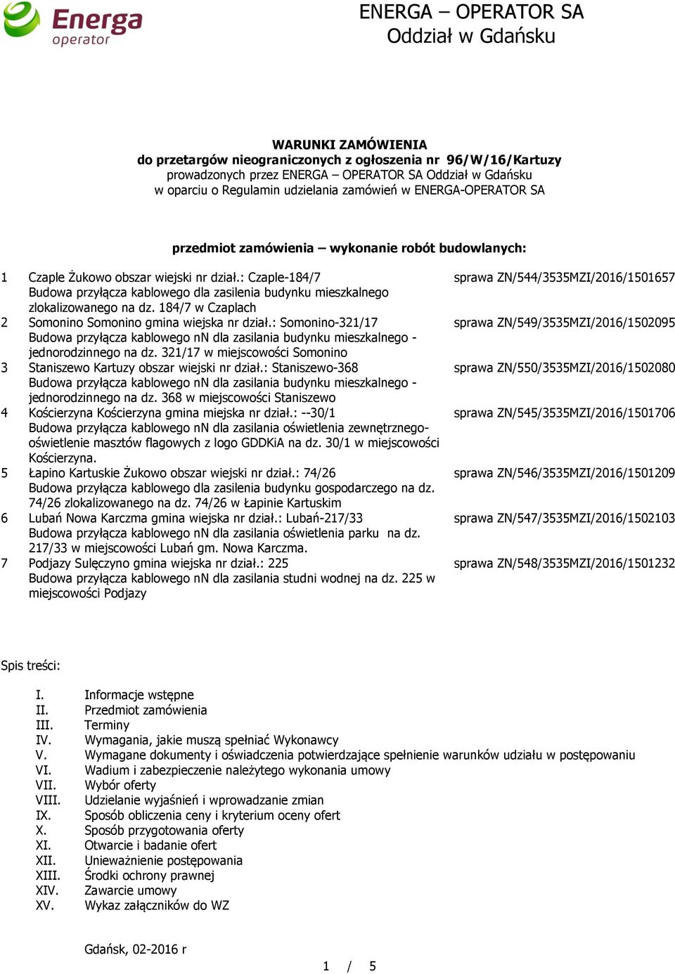 : Czaple-184/7 Budowa przyłącza kablowego dla zasilenia budynku mieszkalnego zlokalizowanego na dz. 184/7 w Czaplach 2 Somonino Somonino gmina wiejska nr dział.