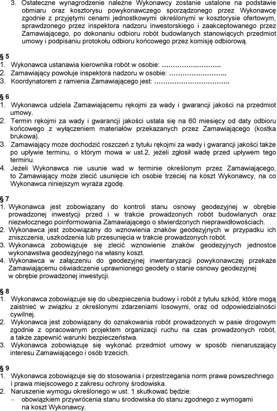 protokołu odbioru końcowego przez komisję odbiorową. 5 1. Wykonawca ustanawia kierownika robót w osobie:... 2. Zamawiający powołuje inspektora nadzoru w osobie:.. 3.