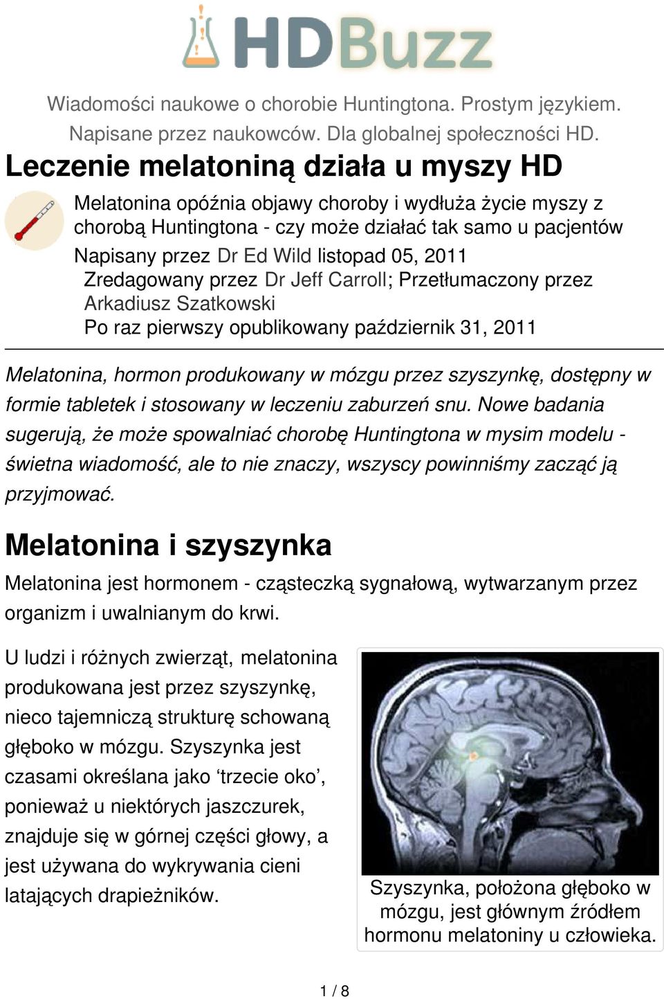 Zredagowany przez Dr Jeff Carroll; Przetłumaczony przez Arkadiusz Szatkowski Po raz pierwszy opublikowany październik 31, 2011 Melatonina, hormon produkowany w mózgu przez szyszynkę, dostępny w