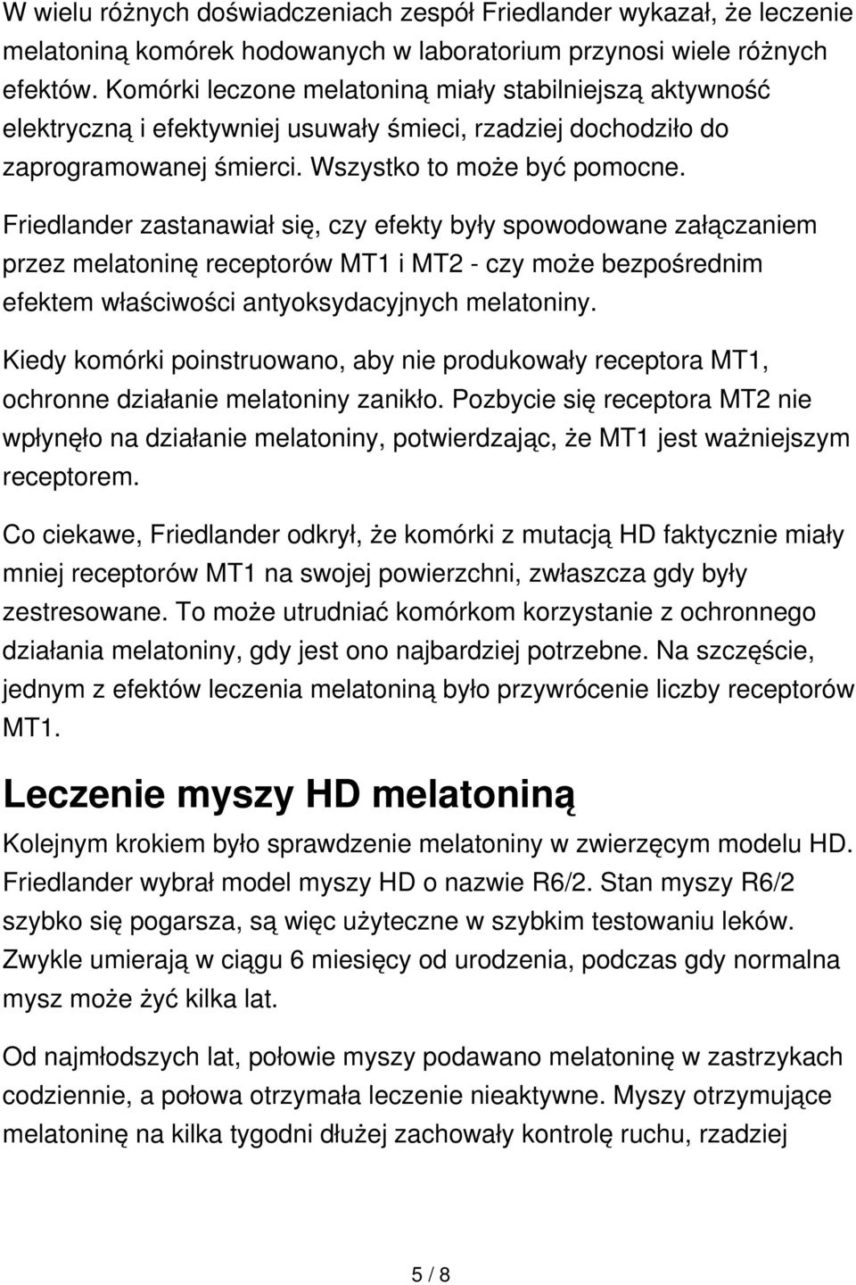 Friedlander zastanawiał się, czy efekty były spowodowane załączaniem przez melatoninę receptorów MT1 i MT2 - czy może bezpośrednim efektem właściwości antyoksydacyjnych melatoniny.