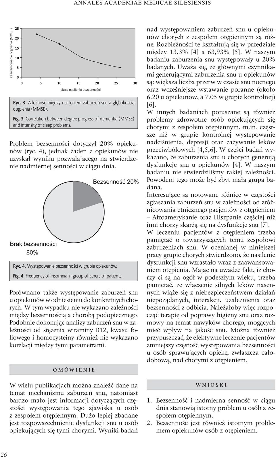 Brak bezsennoœci 80% skala nasilenia bezsennoœci Bezsennoœæ 20% Ryc. 4. Występowanie bezsenności w grupie opiekunów. Fig. 4. Frequency of insomnia in group of cerers of patients.