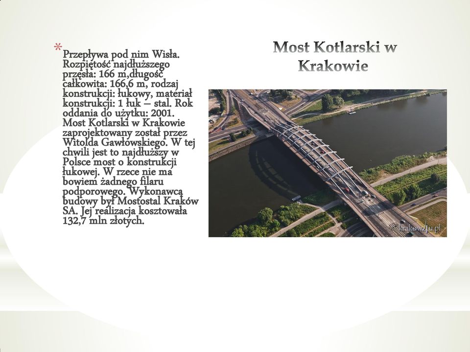 1 łuk stal. Rok oddania do użytku: 2001. Most Kotlarski w Krakowie zaprojektowany został przez Witolda Gawłowskiego.