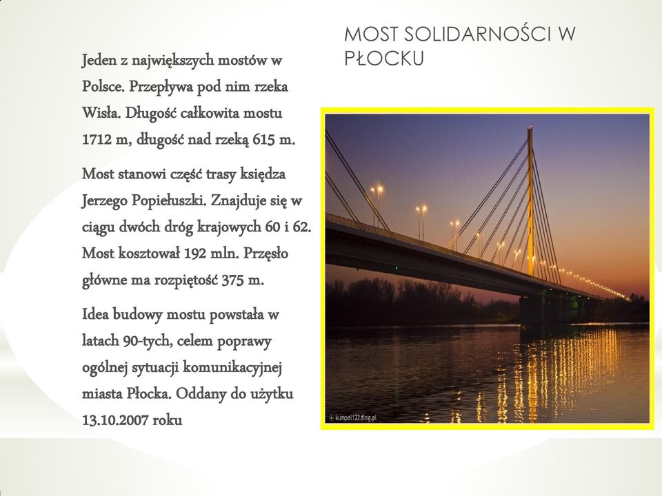 Znajduje się w ciągu dwóch dróg krajowych 60 i 62. Most kosztował 192 mln. Przęsło główne ma rozpiętość 375 m.