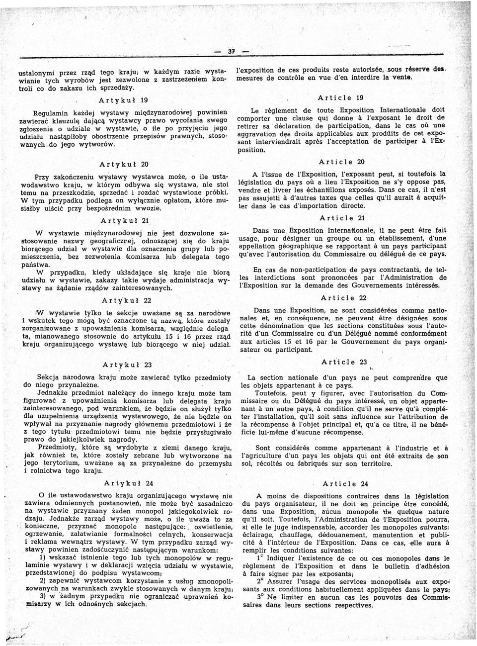 udziału nastąpiłoby obostrzenie przepisów prawnych, 5tosowanych,do jego wytworów. A'rtyk uł 20 przy zakończeniu wystawy wystawca może, o ile ustawodawstwo kraju, w którym odbywa się wystawa, nie stoi.