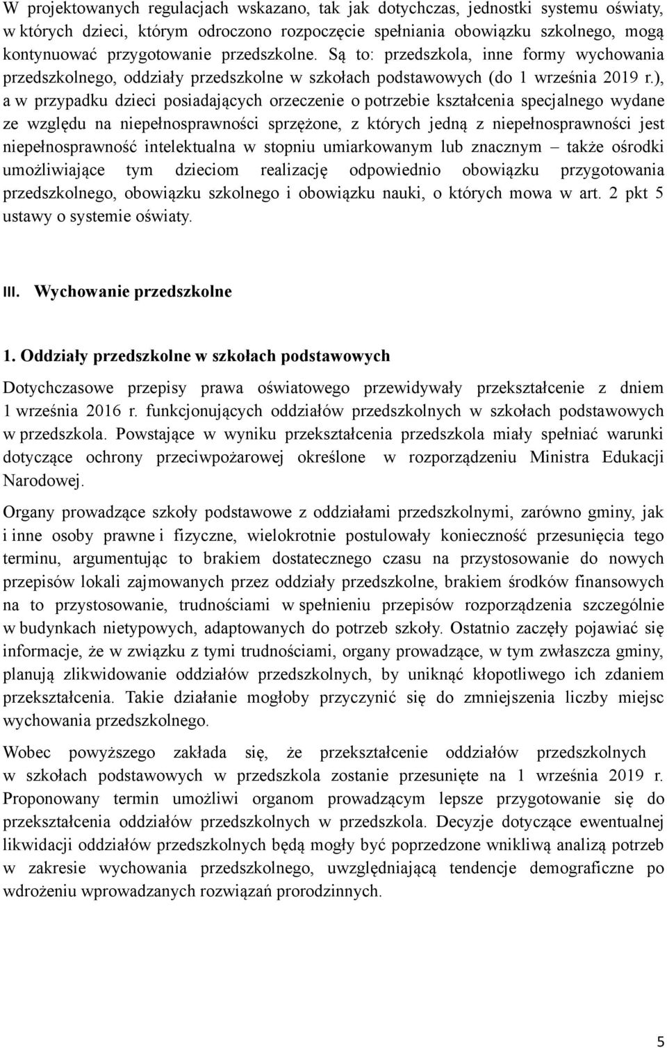 ), a w przypadku dzieci posiadających orzeczenie o potrzebie kształcenia specjalnego wydane ze względu na niepełnosprawności sprzężone, z których jedną z niepełnosprawności jest niepełnosprawność