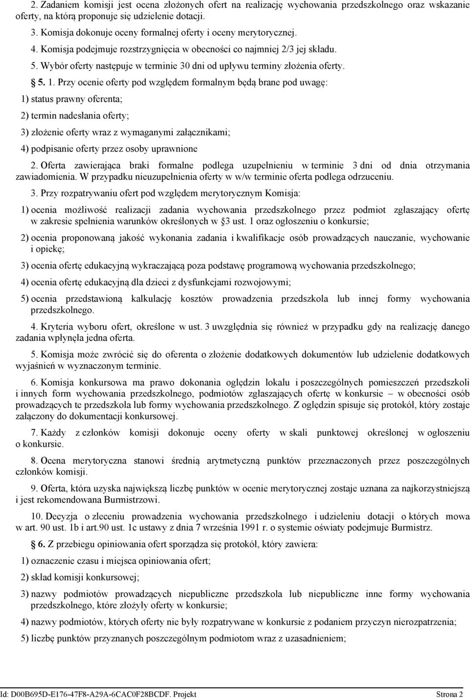Wybór oferty następuje w terminie 30 dni od upływu terminy złożenia oferty. 5. 1.