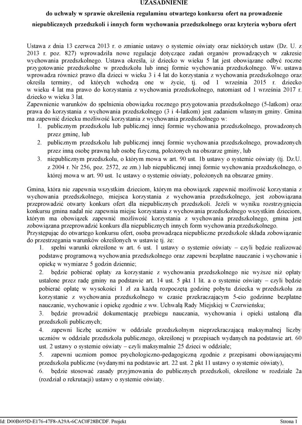 827) wprowadziła nowe regulacje dotyczące zadań organów prowadzących w zakresie wychowania przedszkolnego.